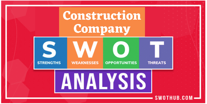 Construction company SWOT analysis